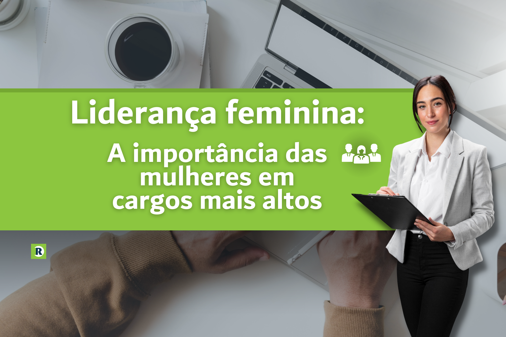 Liderança feminina: a importância das mulheres em cargos mais altos